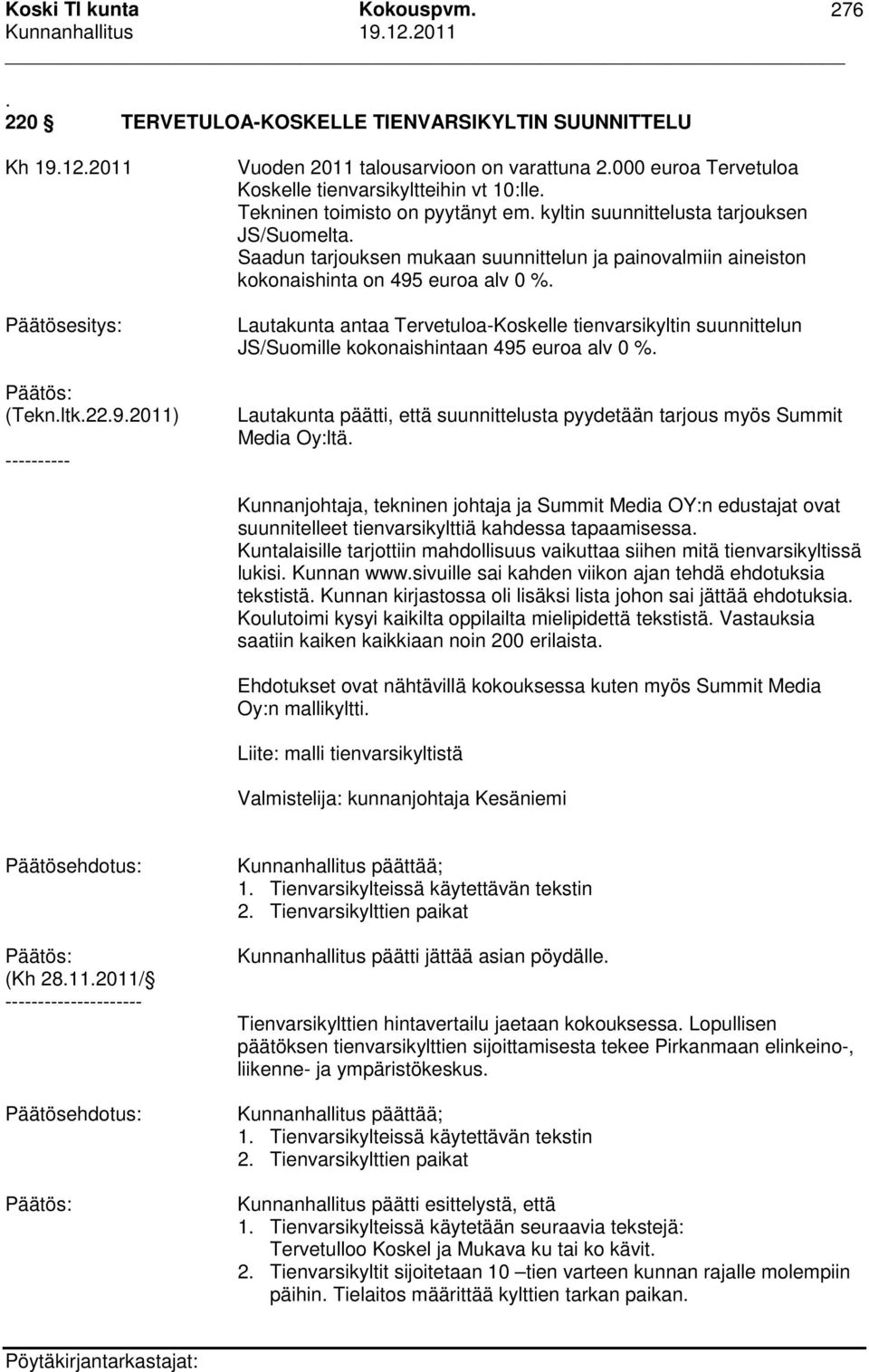 Saadun tarjouksen mukaan suunnittelun ja painovalmiin aineiston kokonaishinta on 495 euroa alv 0 %.