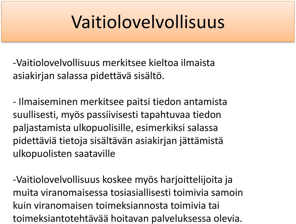 esimerkiksi salassa pidettäviä tietoja sisältävän asiakirjan jättämistä ulkopuolisten saataville -Vaitiolovelvollisuus koskee myös