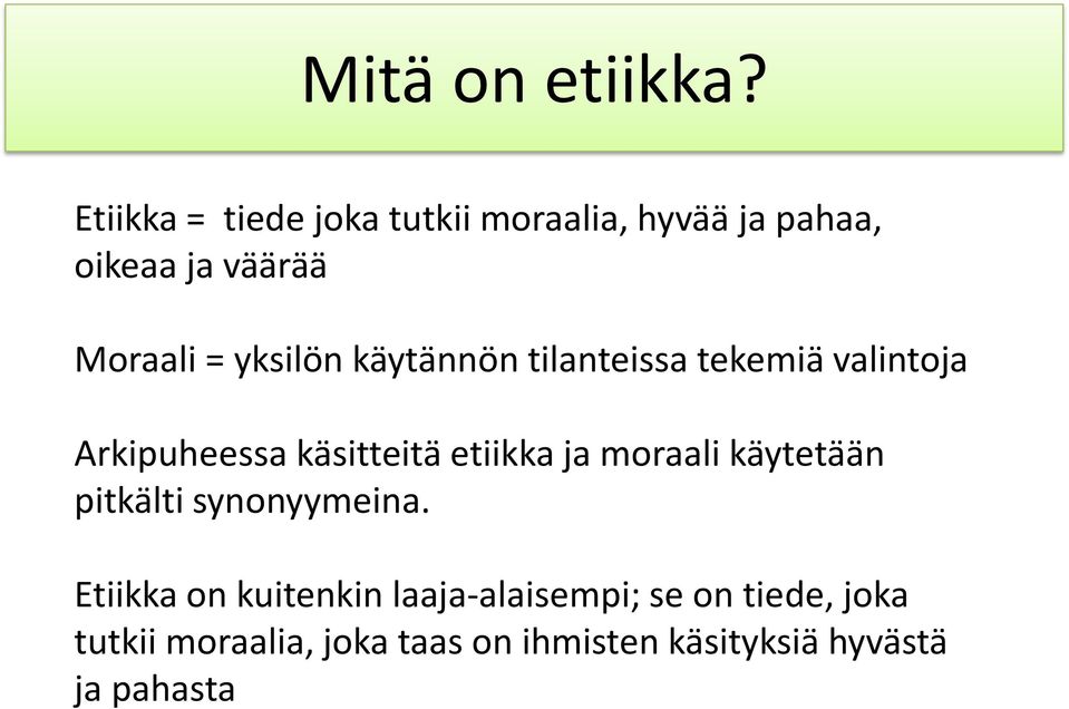 yksilön käytännön tilanteissa tekemiä valintoja Arkipuheessa käsitteitä etiikka ja