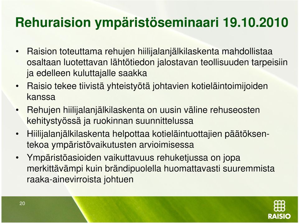 kuluttajalle saakka Raisio tekee tiivistä yhteistyötä johtavien kotieläintoimijoiden kanssa Rehujen hiilijalanjälkilaskenta on uusin väline rehuseosten