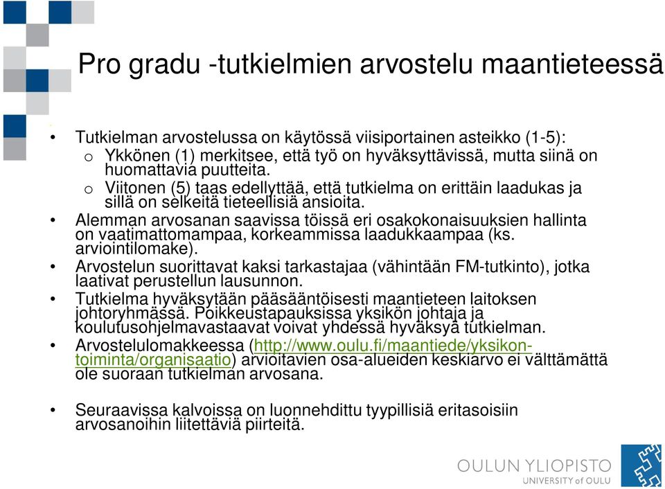 Alemman arvosanan saavissa töissä eri osakokonaisuuksien hallinta on vaatimattomampaa, korkeammissa laadukkaampaa (ks. arviointilomake).