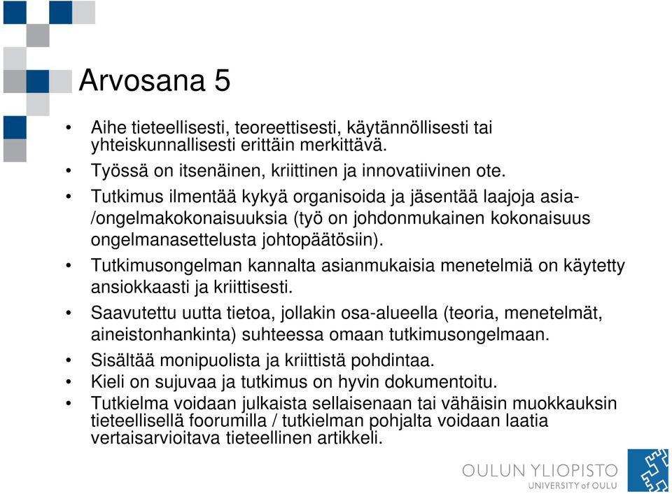 Tutkimusongelman kannalta asianmukaisia menetelmiä on käytetty ansiokkaasti ja kriittisesti.