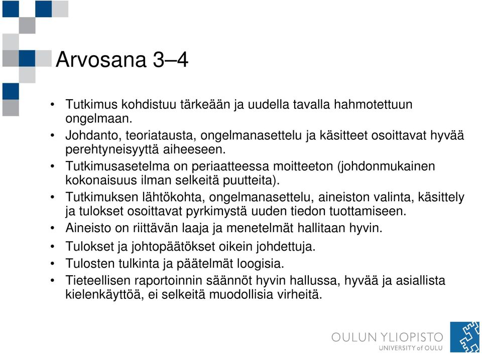 Tutkimusasetelma on periaatteessa moitteeton (johdonmukainen kokonaisuus ilman selkeitä puutteita).