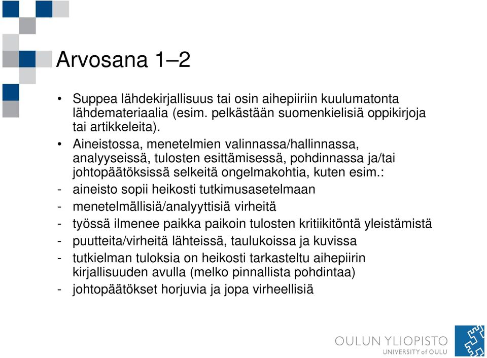 : - aineisto sopii heikosti tutkimusasetelmaan - menetelmällisiä/analyyttisiä virheitä - työssä ilmenee paikka paikoin tulosten kritiikitöntä yleistämistä -
