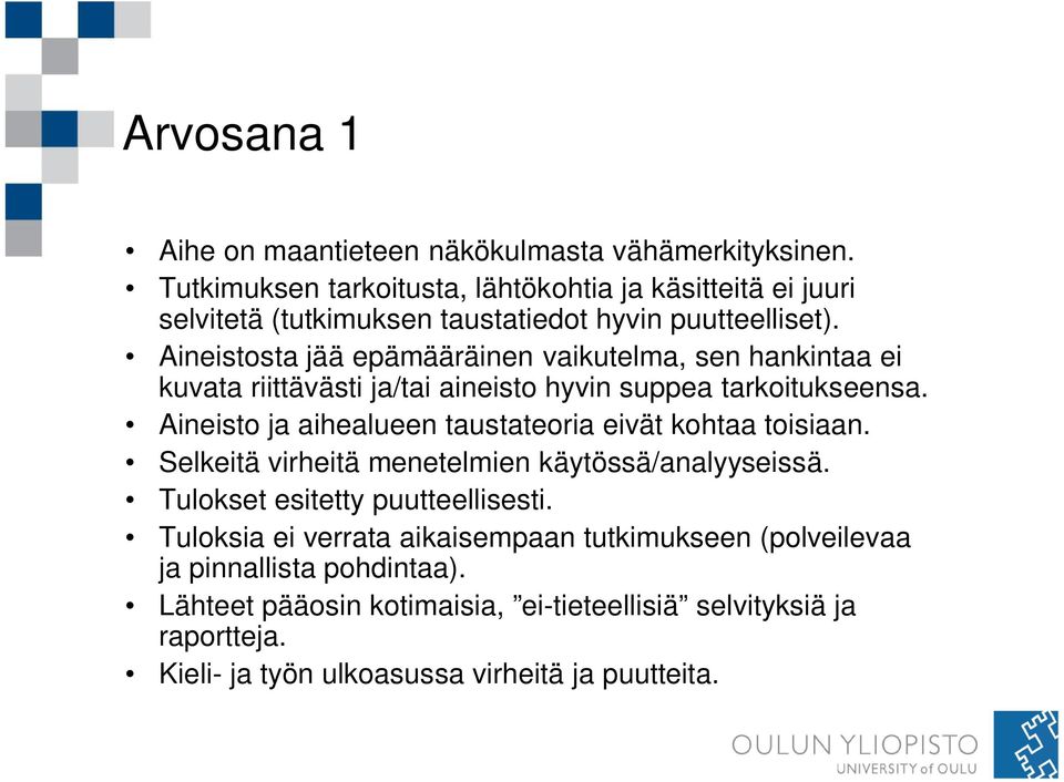 Aineistosta jää epämääräinen vaikutelma, sen hankintaa ei kuvata riittävästi ja/tai aineisto hyvin suppea tarkoitukseensa.