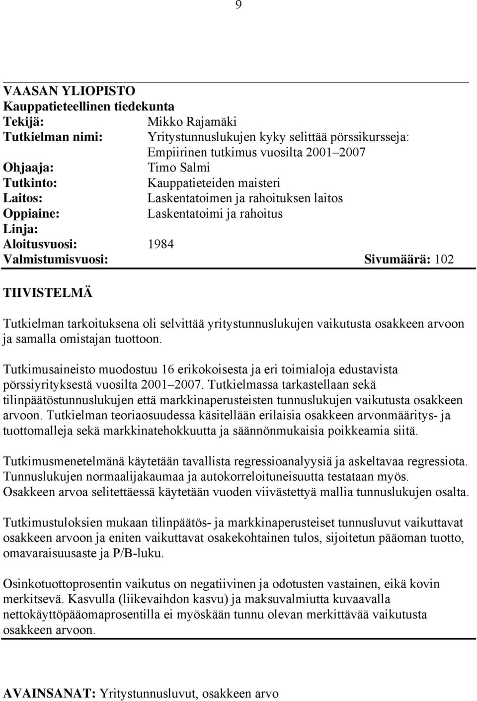 tarkoituksena oli selvittää yritystunnuslukujen vaikutusta osakkeen arvoon ja samalla omistajan tuottoon.