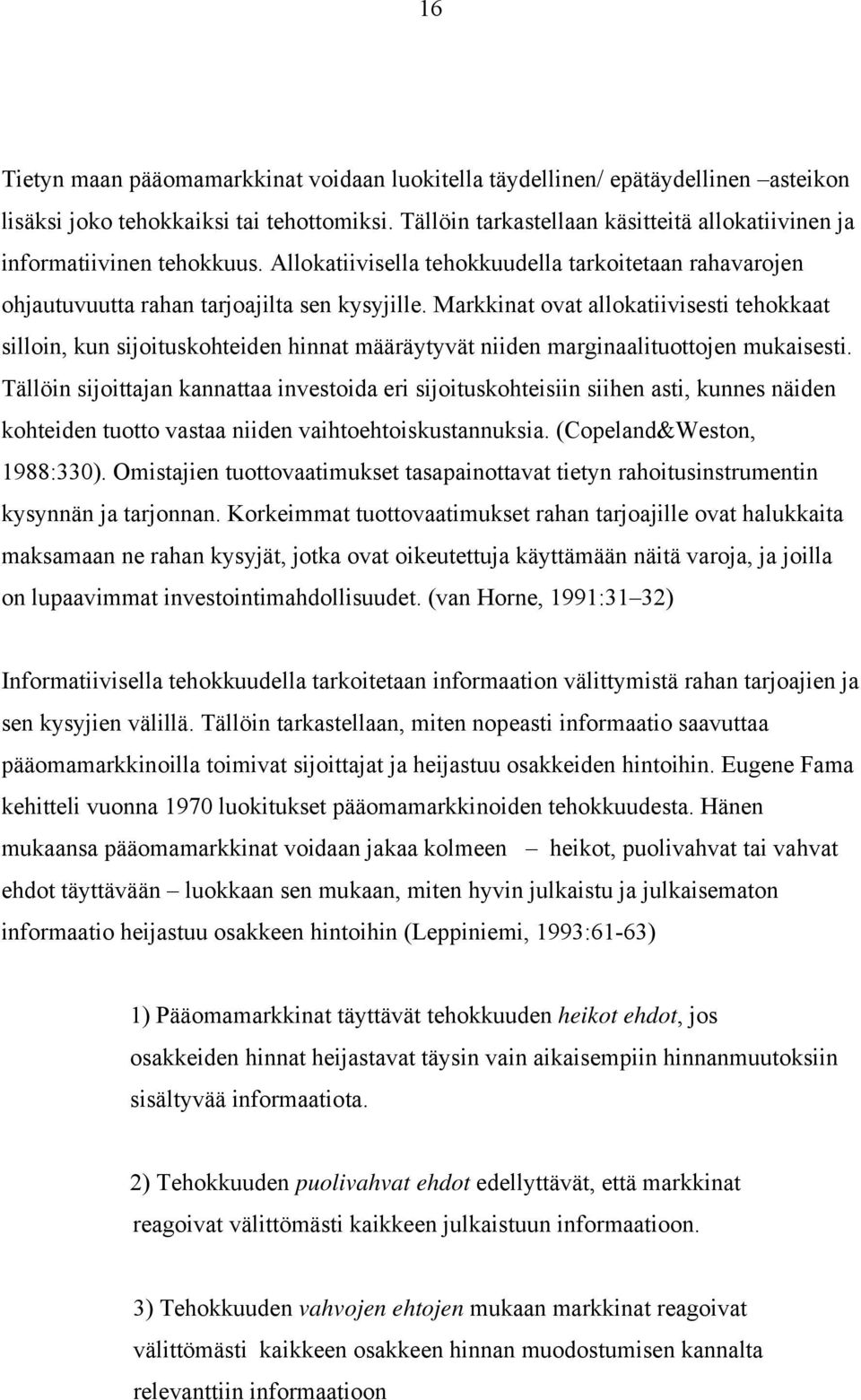 Markkinat ovat allokatiivisesti tehokkaat silloin, kun sijoituskohteiden hinnat määräytyvät niiden marginaalituottojen mukaisesti.