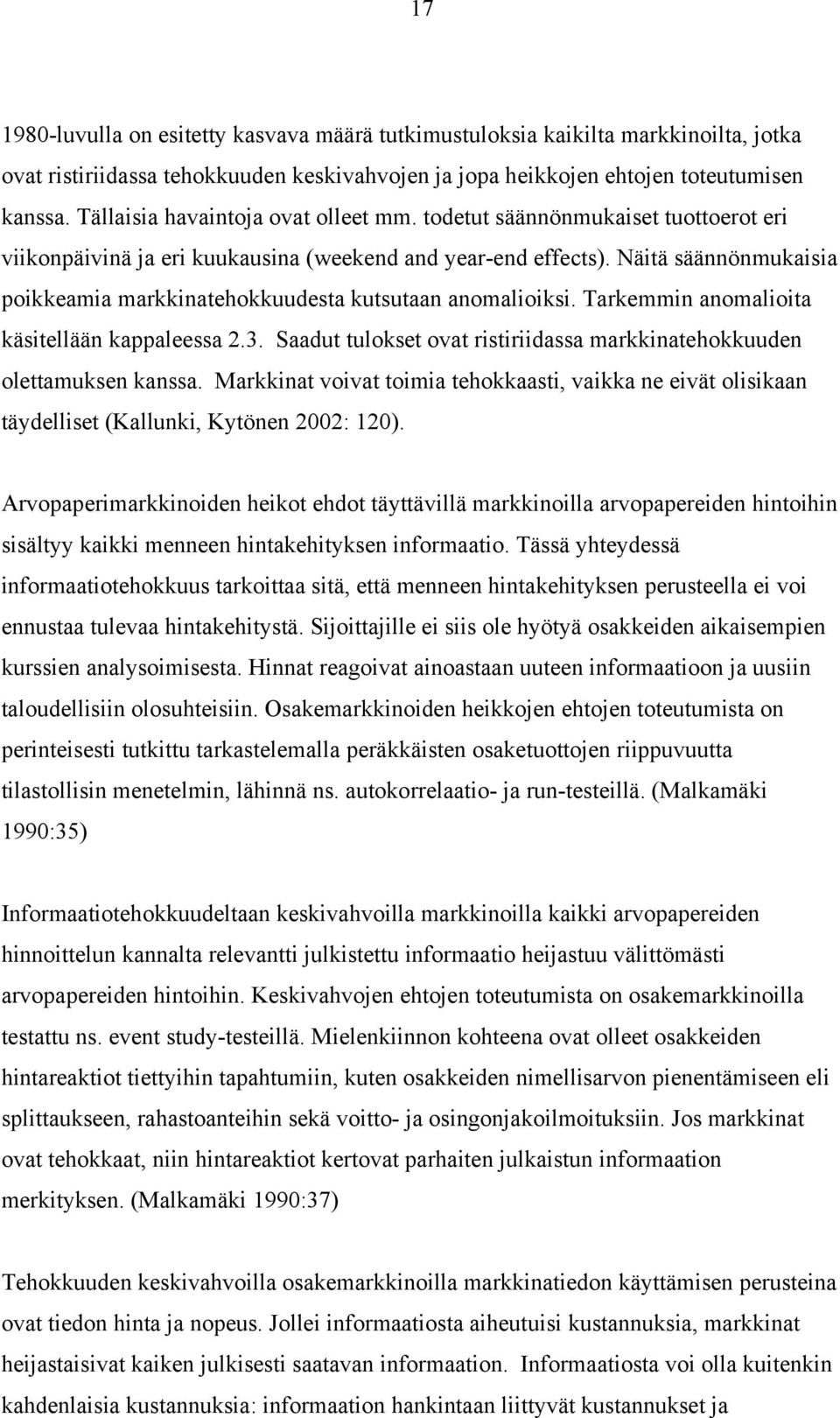 Näitä säännönmukaisia poikkeamia markkinatehokkuudesta kutsutaan anomalioiksi. Tarkemmin anomalioita käsitellään kappaleessa 2.3.