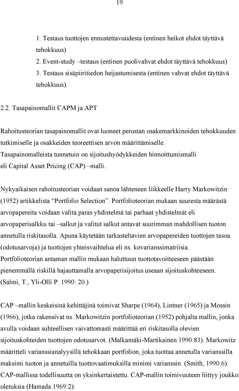 2. Tasapainomallit CAPM ja APT Rahoitusteorian tasapainomallit ovat luoneet perustan osakemarkkinoiden tehokkuuden tutkimiselle ja osakkeiden teoreettisen arvon määrittämiselle.