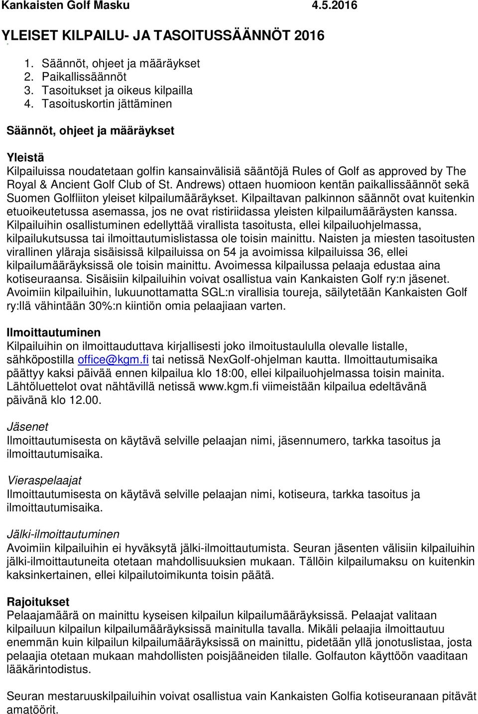 Andrews) ottaen huomioon kentän paikallissäännöt sekä Suomen Golfliiton yleiset kilpailumääräykset.
