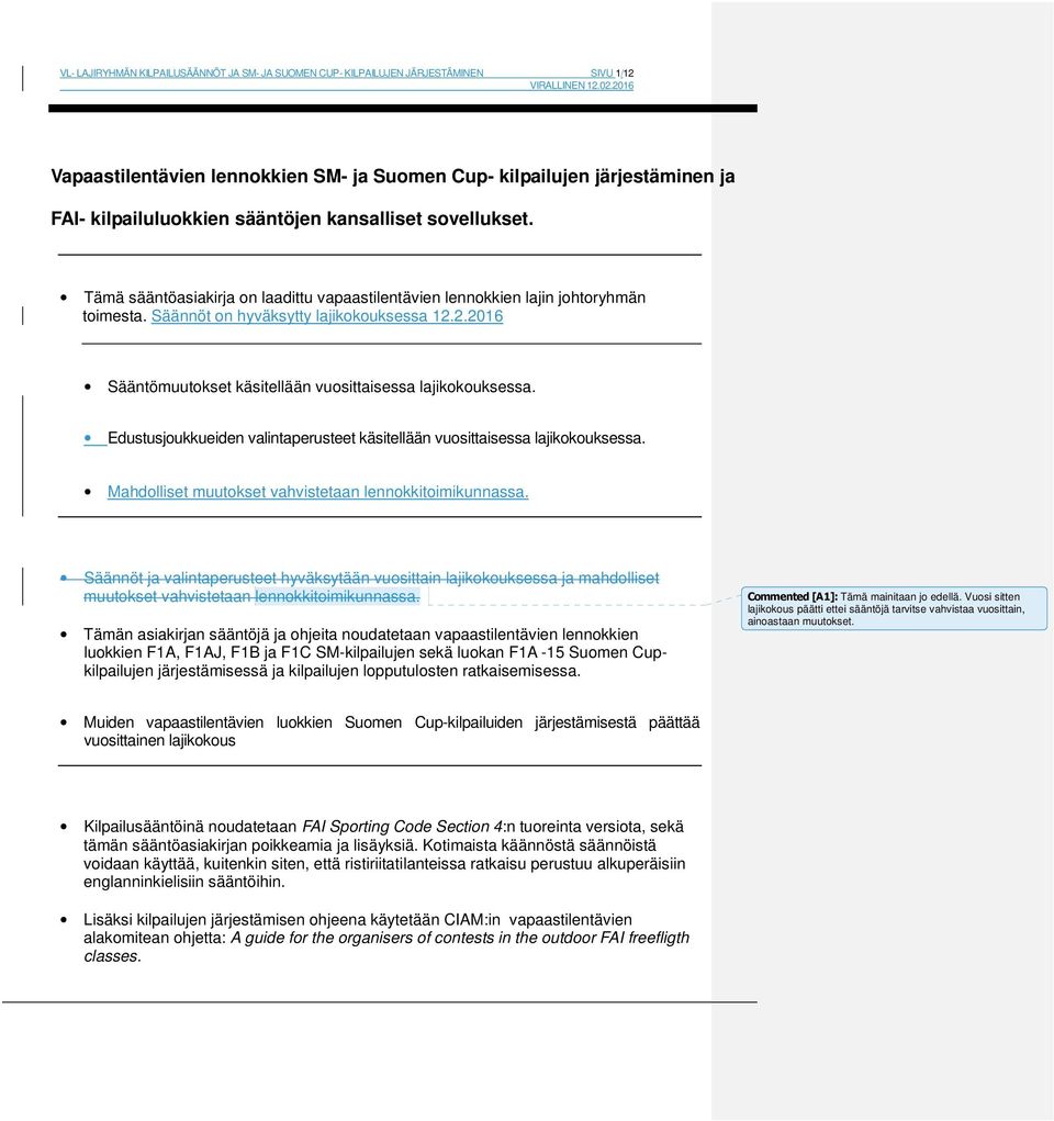 2.2016 Sääntömuutokset käsitellään vuosittaisessa lajikokouksessa. Edustusjoukkueiden valintaperusteet käsitellään vuosittaisessa lajikokouksessa.