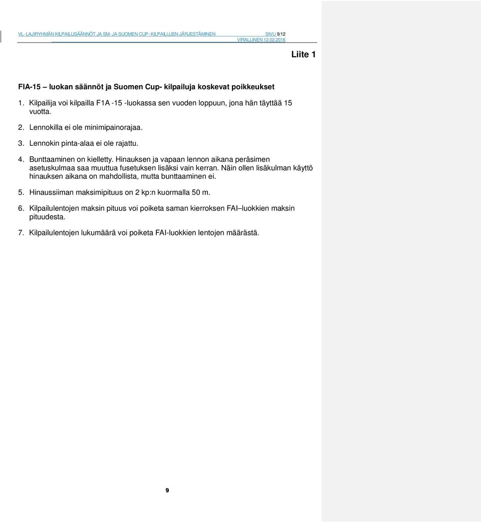 Bunttaaminen on kielletty. Hinauksen ja vapaan lennon aikana peräsimen asetuskulmaa saa muuttua fusetuksen lisäksi vain kerran.