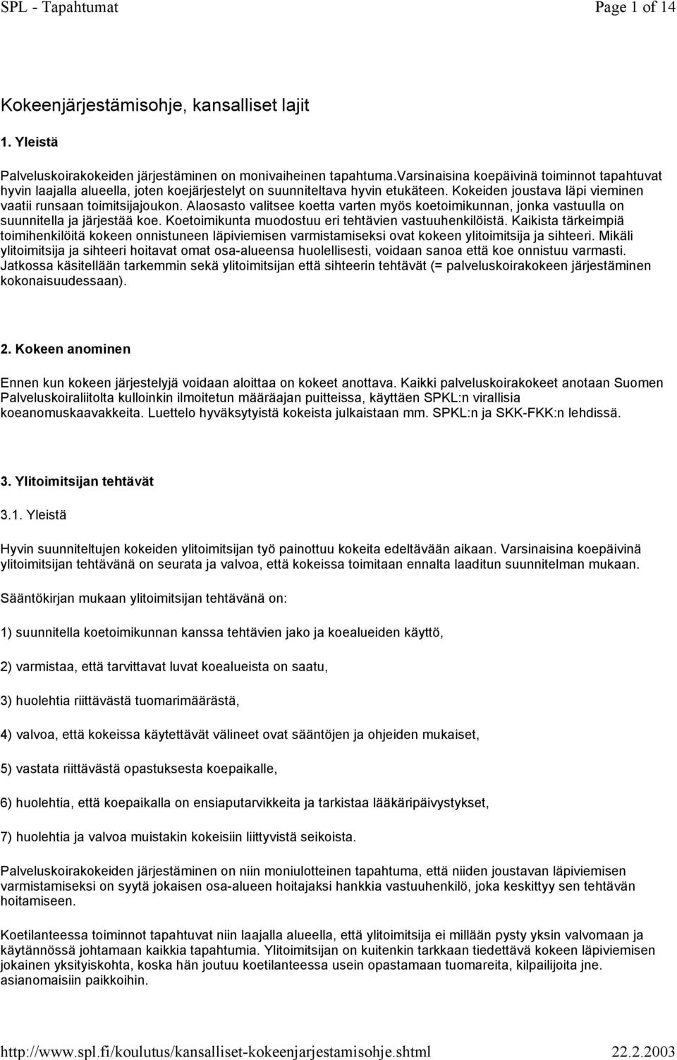 Alaosasto valitsee koetta varten myös koetoimikunnan, jonka vastuulla on suunnitella ja järjestää koe. Koetoimikunta muodostuu eri tehtävien vastuuhenkilöistä.