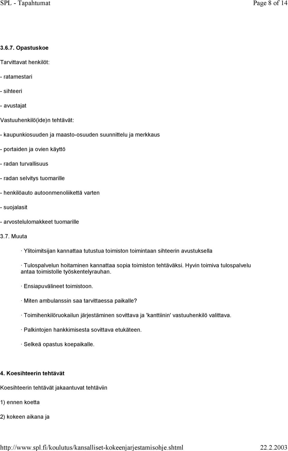 turvallisuus - radan selvitys tuomarille - henkilöauto autoonmenoliikettä varten - suojalasit - arvostelulomakkeet tuomarille 3.7.