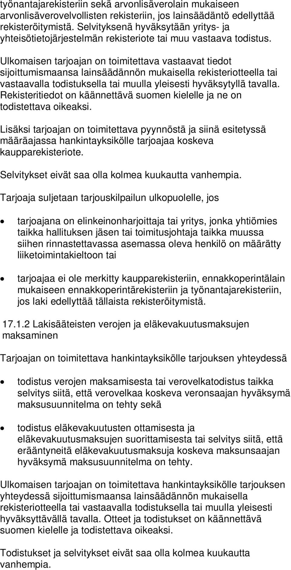 Ulkomaisen tarjoajan on toimitettava vastaavat tiedot sijoittumismaansa lainsäädännön mukaisella rekisteriotteella tai vastaavalla todistuksella tai muulla yleisesti hyväksytyllä tavalla.