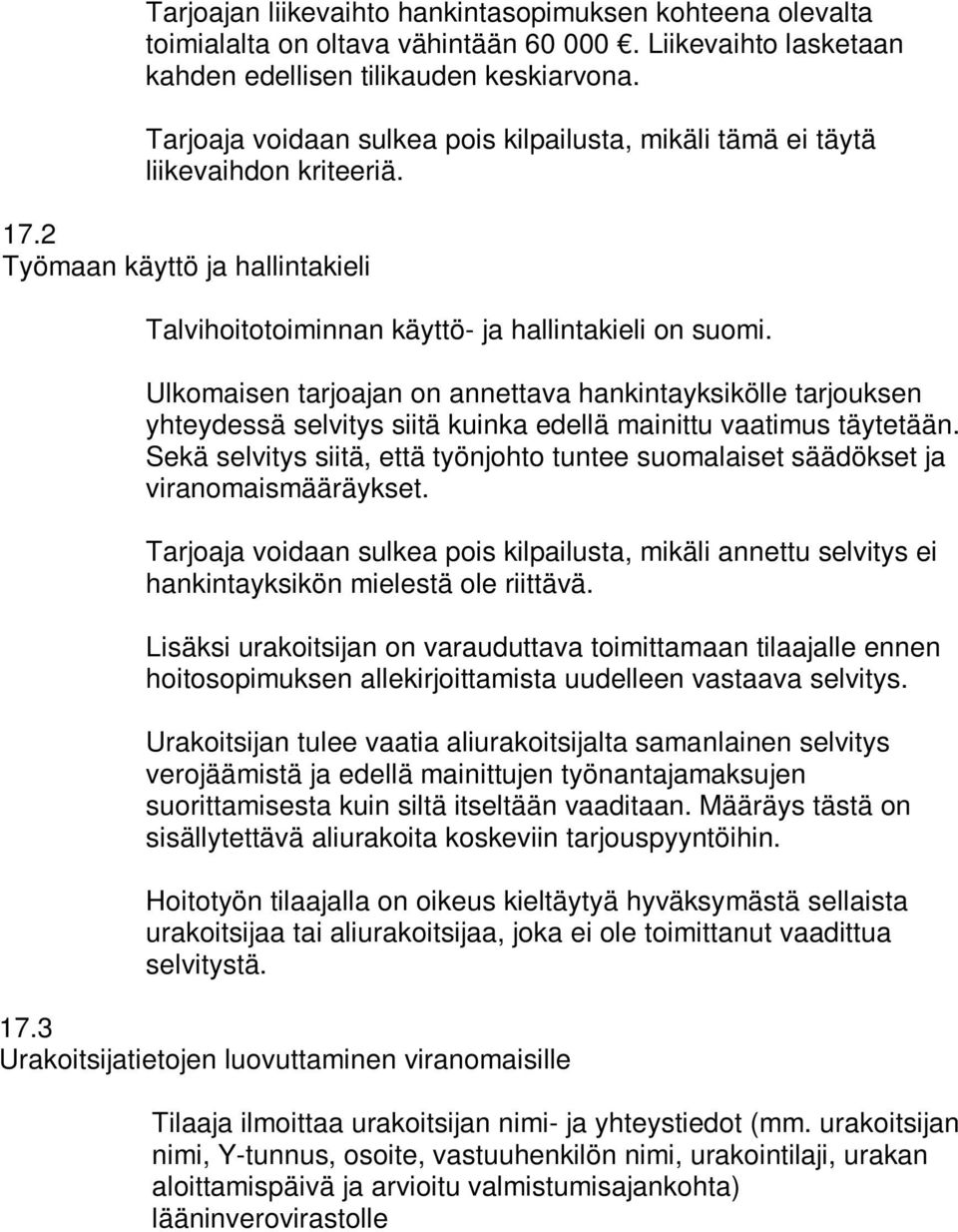 Ulkomaisen tarjoajan on annettava hankintayksikölle tarjouksen yhteydessä selvitys siitä kuinka edellä mainittu vaatimus täytetään.