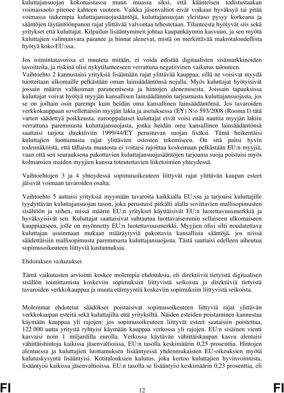 tehostetaan. Tilanteesta hyötyvät siis sekä yritykset että kuluttajat.