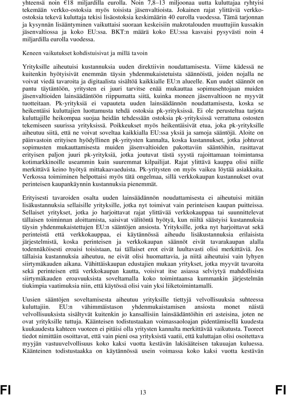 Tämä tarjonnan ja kysynnän lisääntyminen vaikuttaisi suoraan keskeisiin makrotalouden muuttujiin kussakin jäsenvaltiossa ja koko EU:ssa.