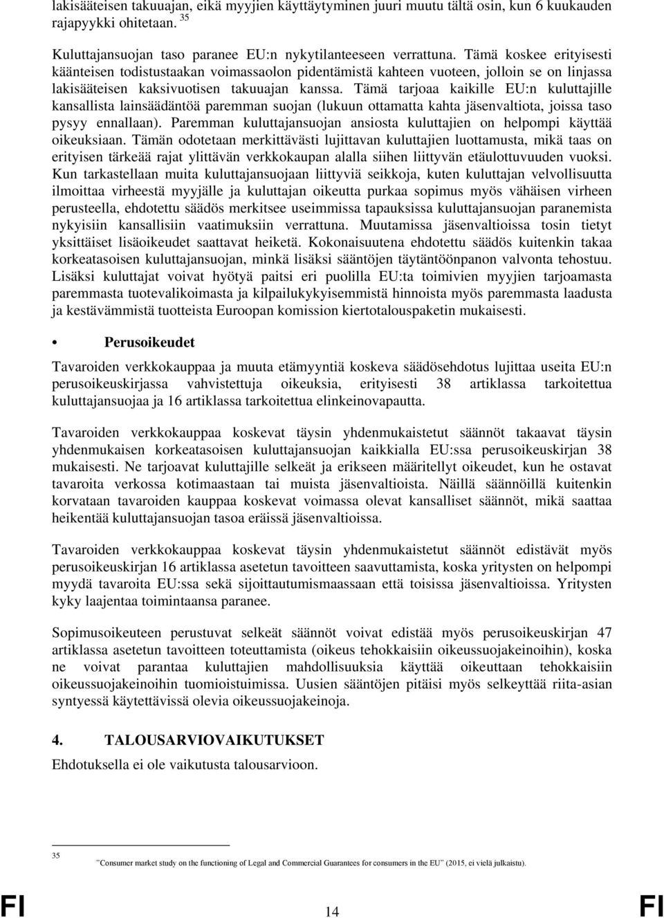 Tämä tarjoaa kaikille EU:n kuluttajille kansallista lainsäädäntöä paremman suojan (lukuun ottamatta kahta jäsenvaltiota, joissa taso pysyy ennallaan).