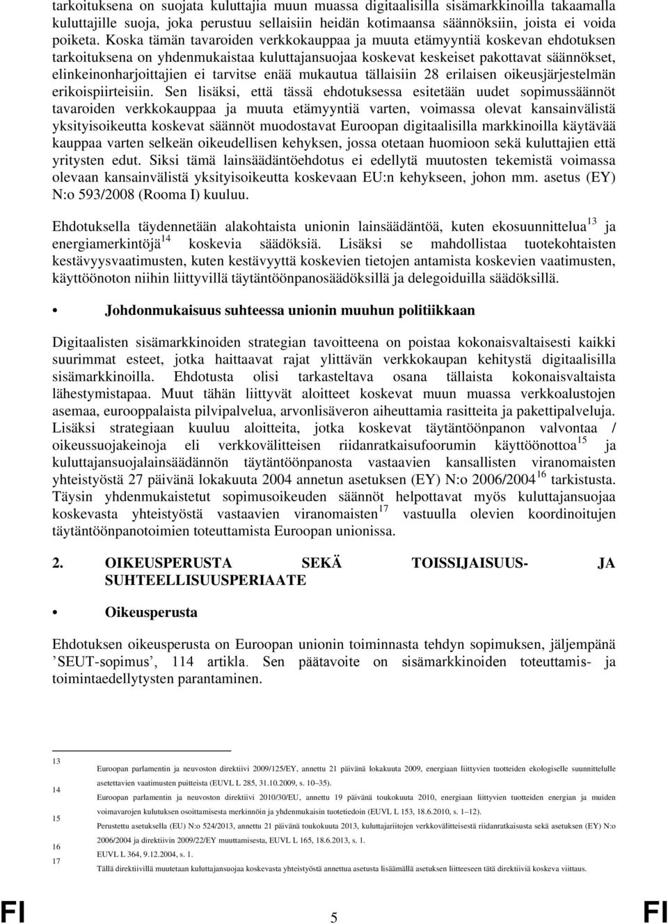 tarvitse enää mukautua tällaisiin 28 erilaisen oikeusjärjestelmän erikoispiirteisiin.