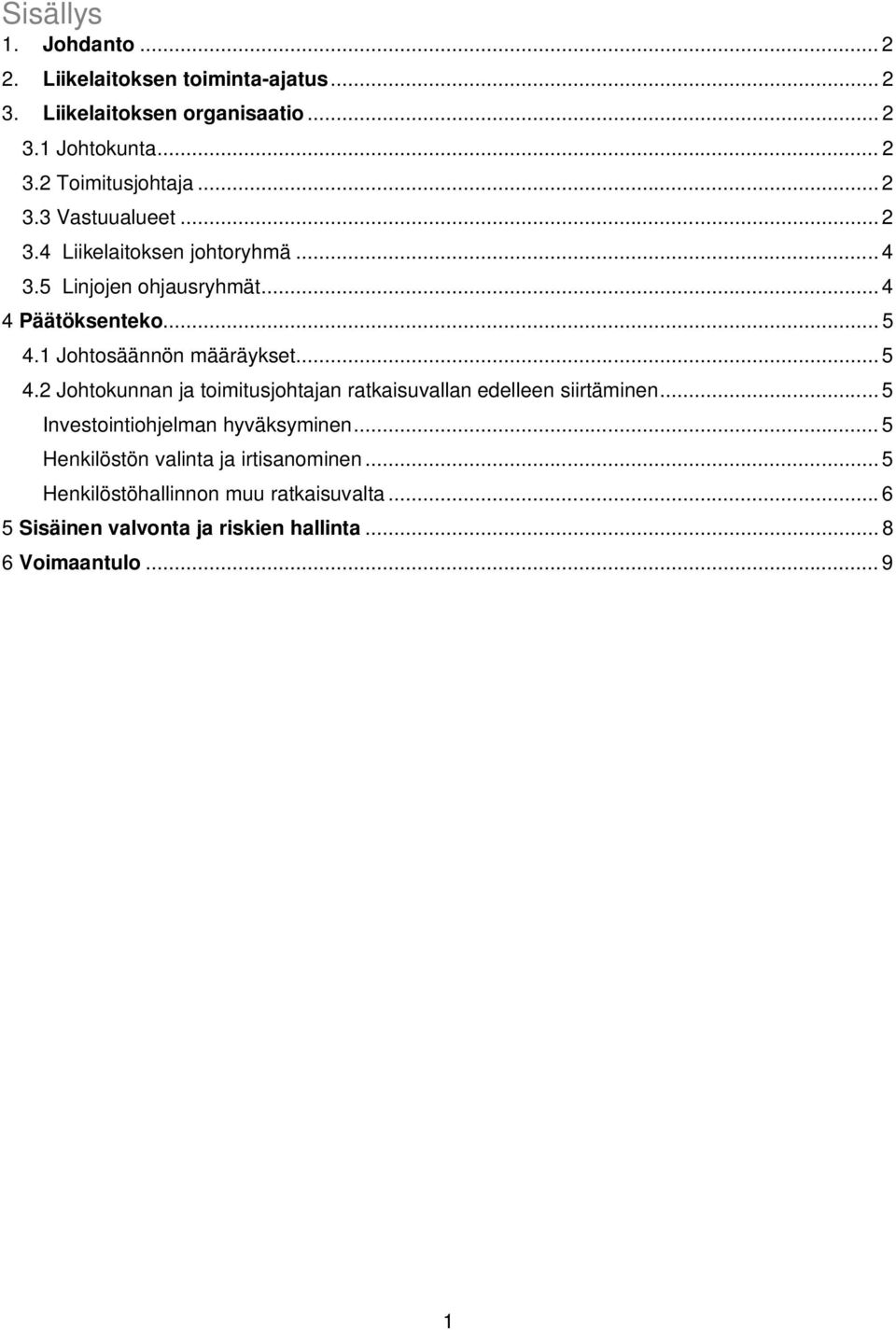 1 Johtosäännön määräykset... 5 4.2 Johtokunnan ja toimitusjohtajan ratkaisuvallan edelleen siirtäminen... 5 Investointiohjelman hyväksyminen.