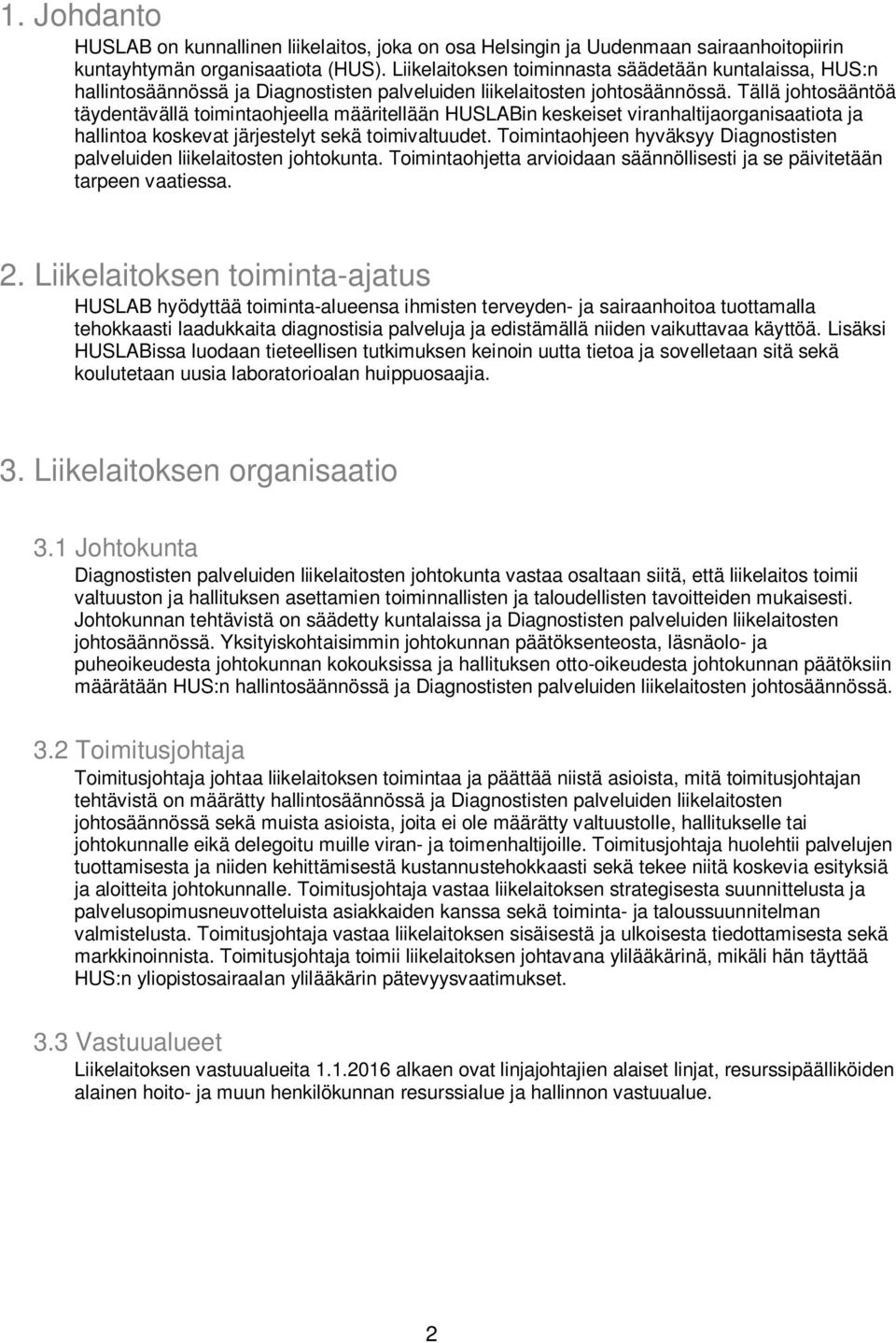 Tällä johtosääntöä täydentävällä toimintaohjeella määritellään HUSLABin keskeiset viranhaltijaorganisaatiota ja hallintoa koskevat järjestelyt sekä toimivaltuudet.