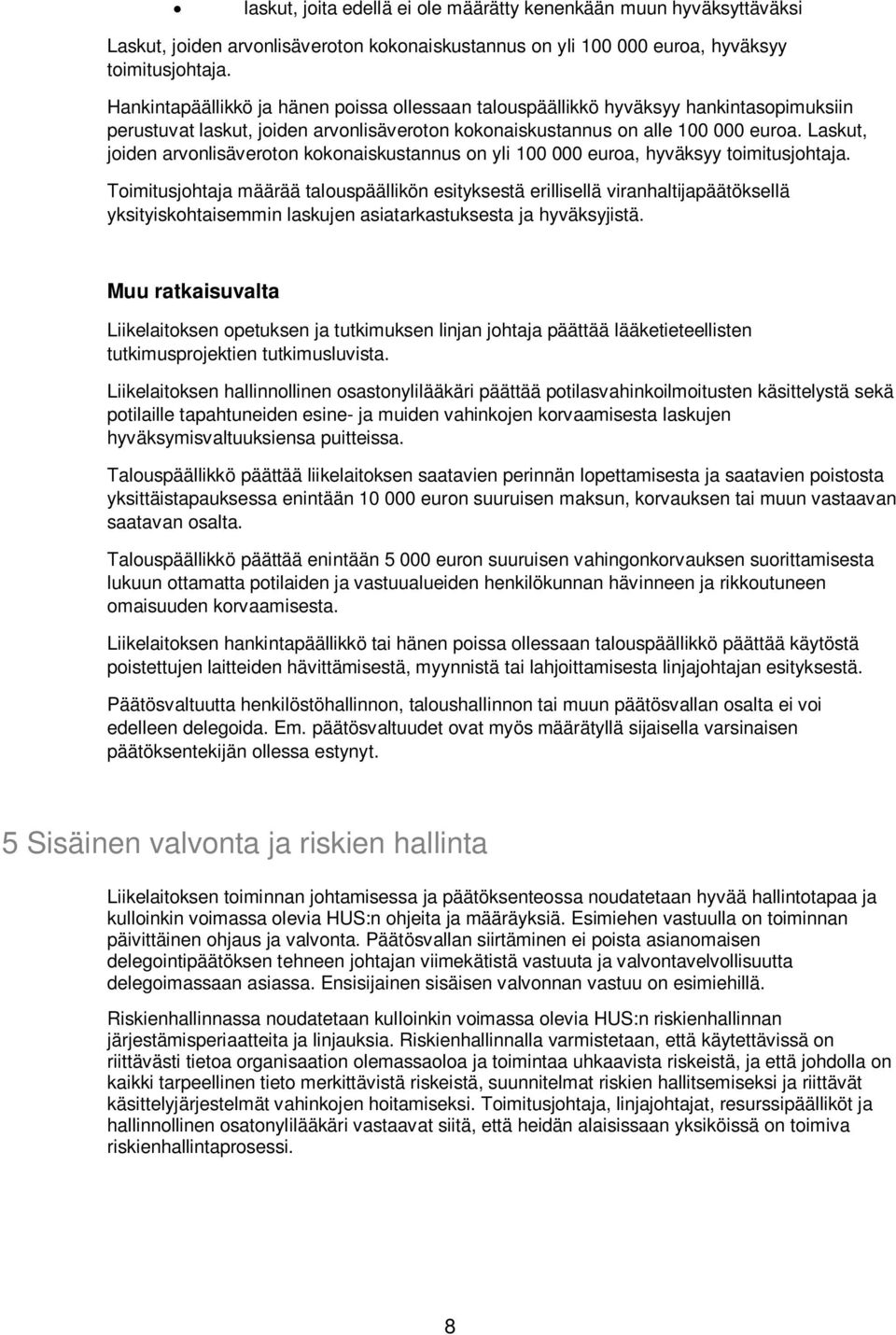 Laskut, joiden arvonlisäveroton kokonaiskustannus on yli 100 000 euroa, hyväksyy toimitusjohtaja.