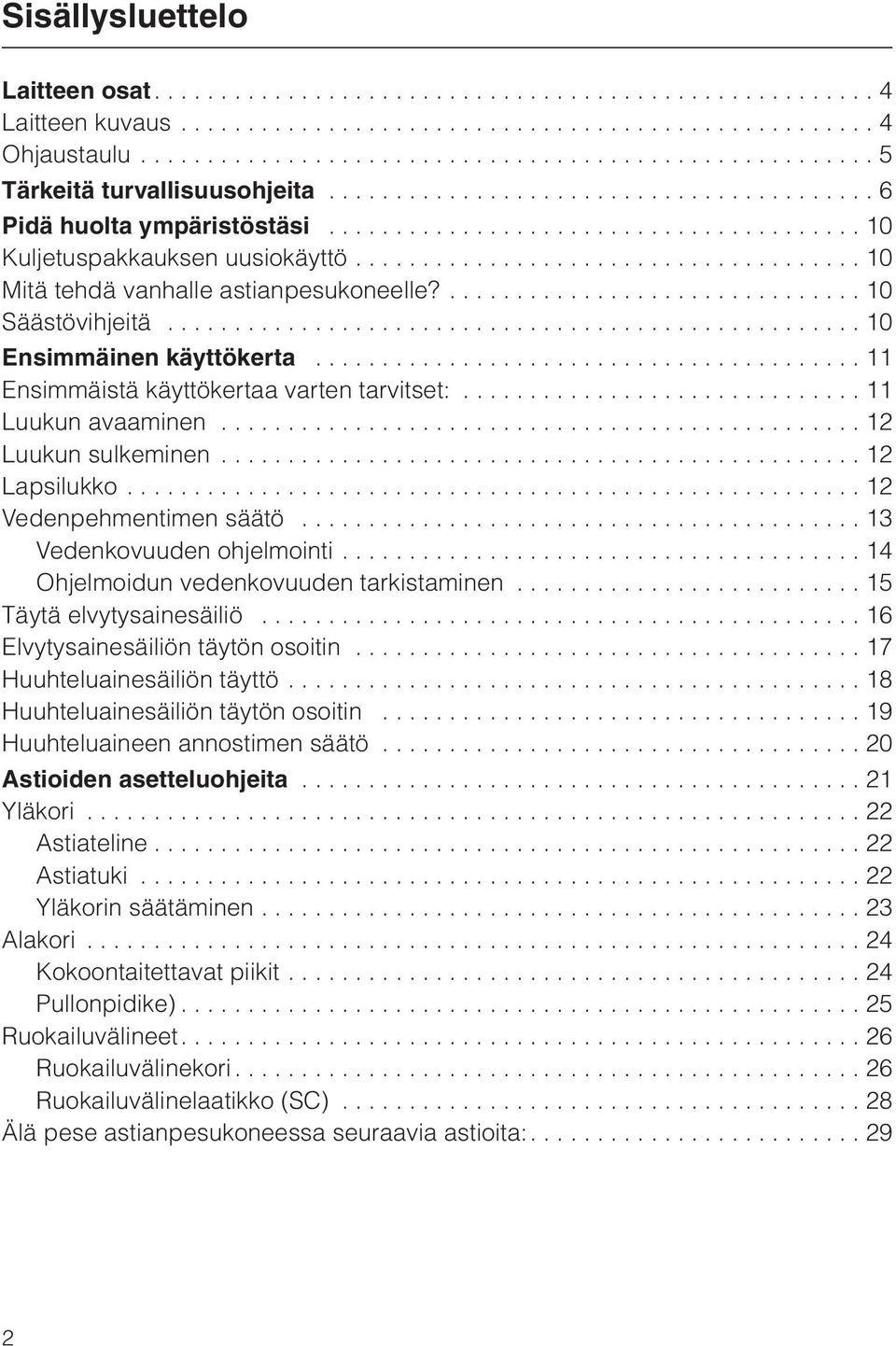 ..................................... 10 Mitä tehdä vanhalle astianpesukoneelle?............................... 10 Säästövihjeitä.................................................... 10 Ensimmäinen käyttökerta.