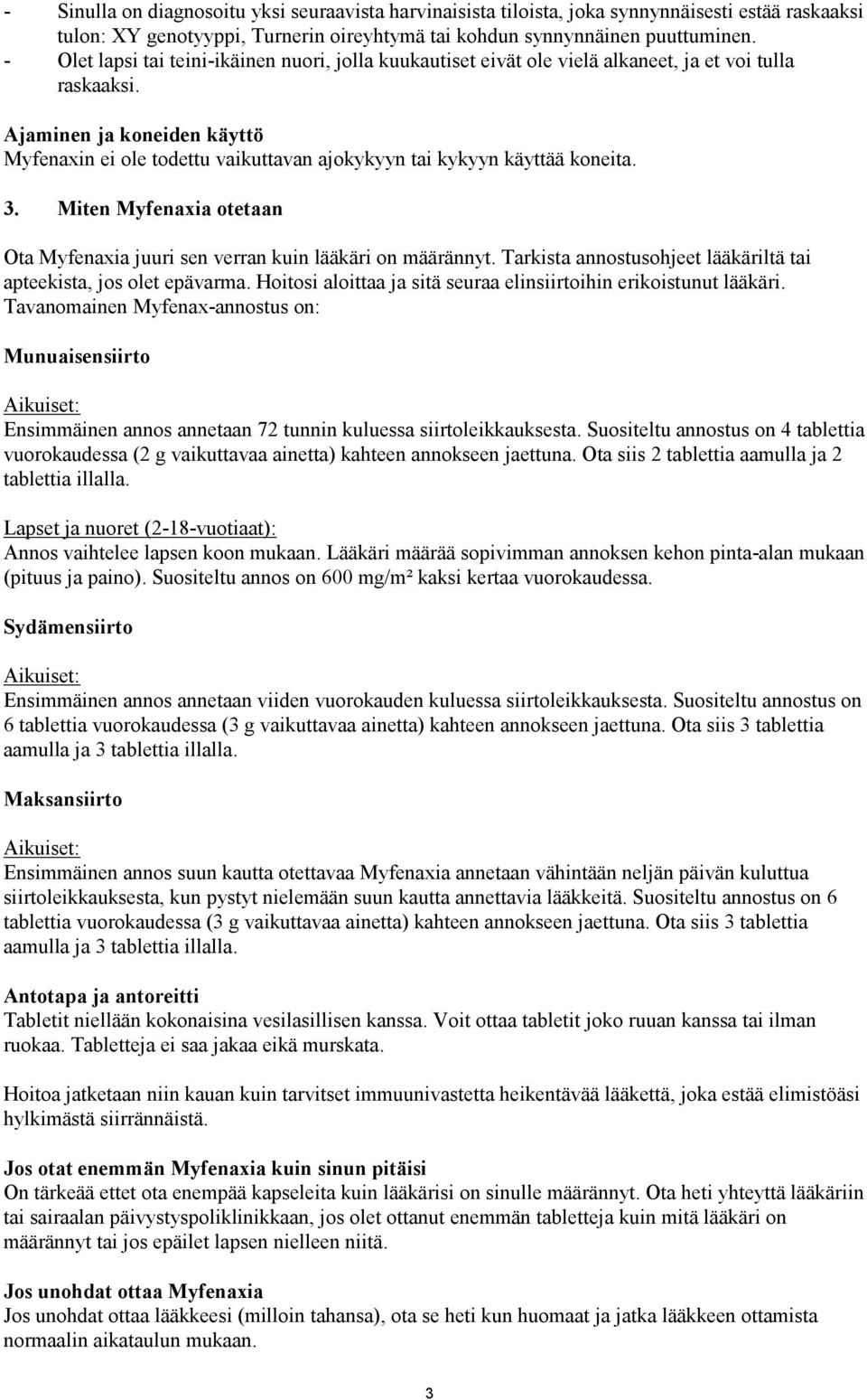 Ajaminen ja koneiden käyttö Myfenaxin ei ole todettu vaikuttavan ajokykyyn tai kykyyn käyttää koneita. 3. Miten Myfenaxia otetaan Ota Myfenaxia juuri sen verran kuin lääkäri on määrännyt.