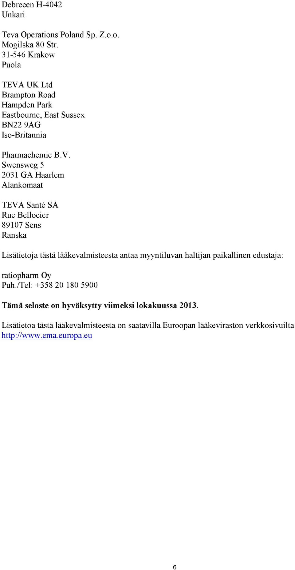 UK Ltd Brampton Road Hampden Park Eastbourne, East Sussex BN22 9AG Iso-Britannia Pharmachemie B.V.