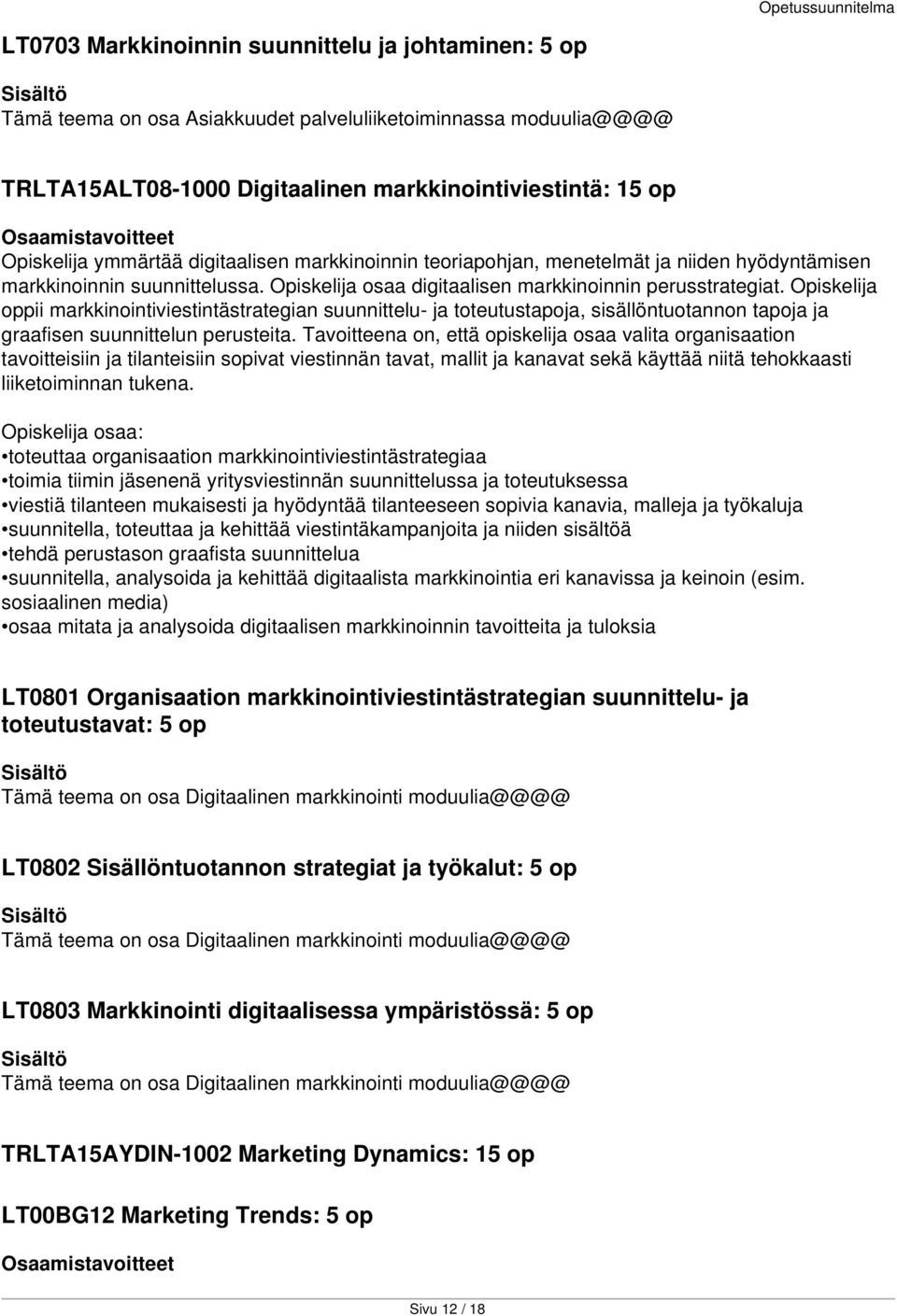 Opiskelija oppii markkinointiviestintästrategian suunnittelu- ja toteutustapoja, sisällöntuotannon tapoja ja graafisen suunnittelun perusteita.