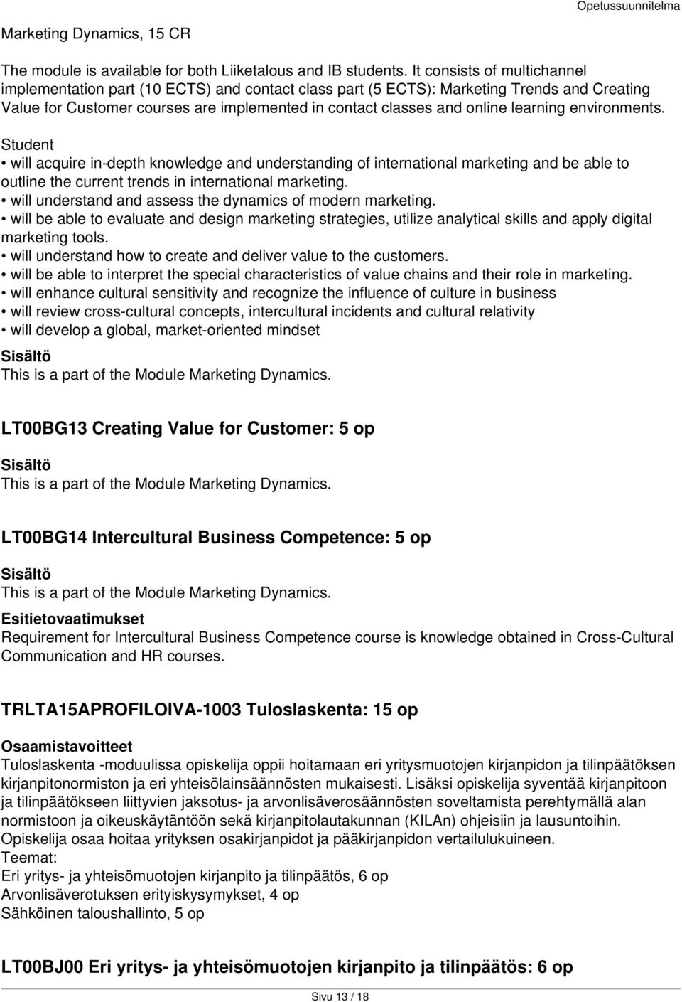 learning environments. Student will acquire in-depth knowledge and understanding of international marketing and be able to outline the current trends in international marketing.