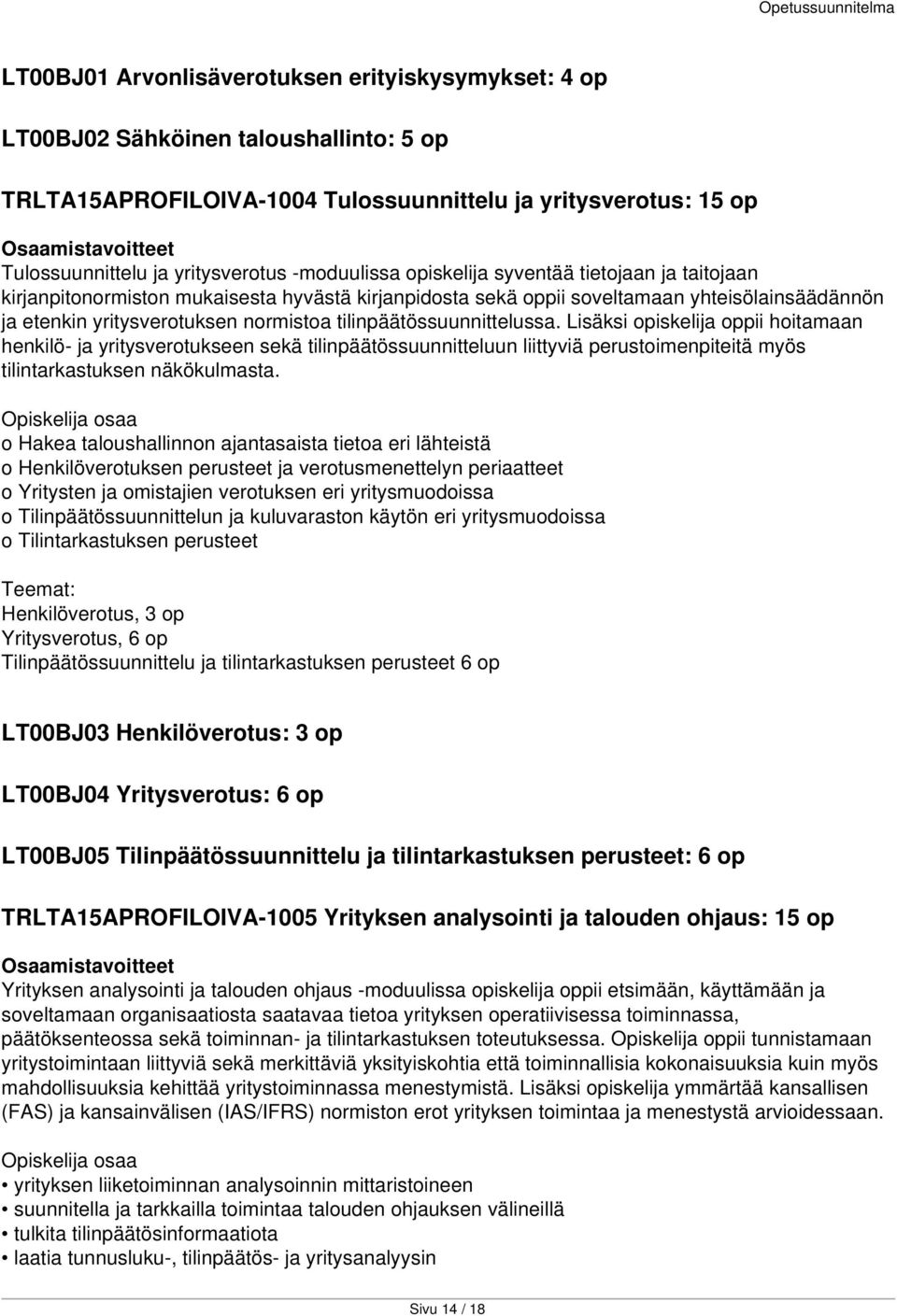 tilinpäätössuunnittelussa. Lisäksi opiskelija oppii hoitamaan henkilö- ja yritysverotukseen sekä tilinpäätössuunnitteluun liittyviä perustoimenpiteitä myös tilintarkastuksen näkökulmasta.