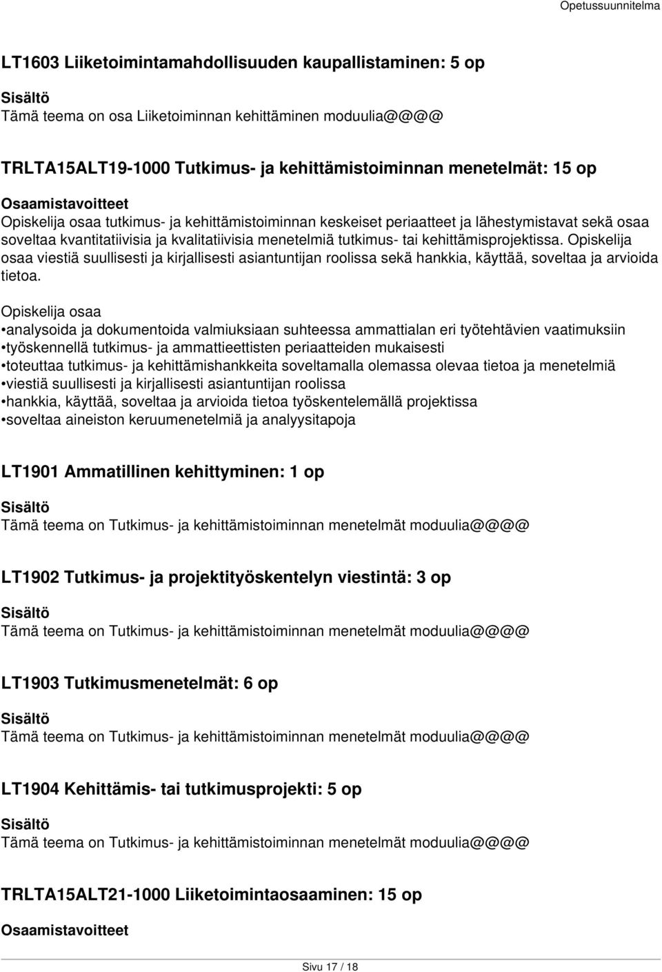 Opiskelija osaa viestiä suullisesti ja kirjallisesti asiantuntijan roolissa sekä hankkia, käyttää, soveltaa ja arvioida tietoa.
