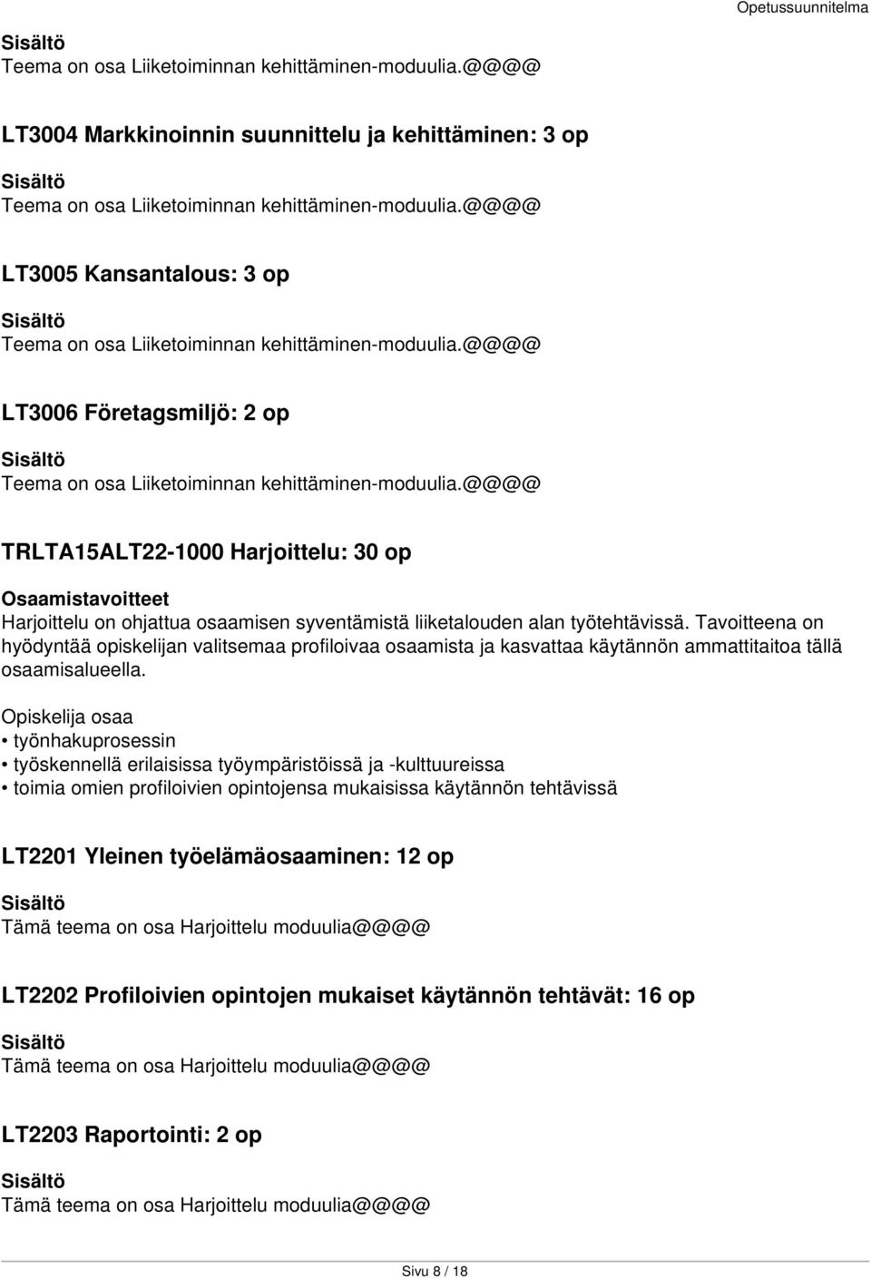 @@@@ TRLTA15ALT22-1000 Harjoittelu: 30 op Harjoittelu on ohjattua osaamisen syventämistä liiketalouden alan työtehtävissä.