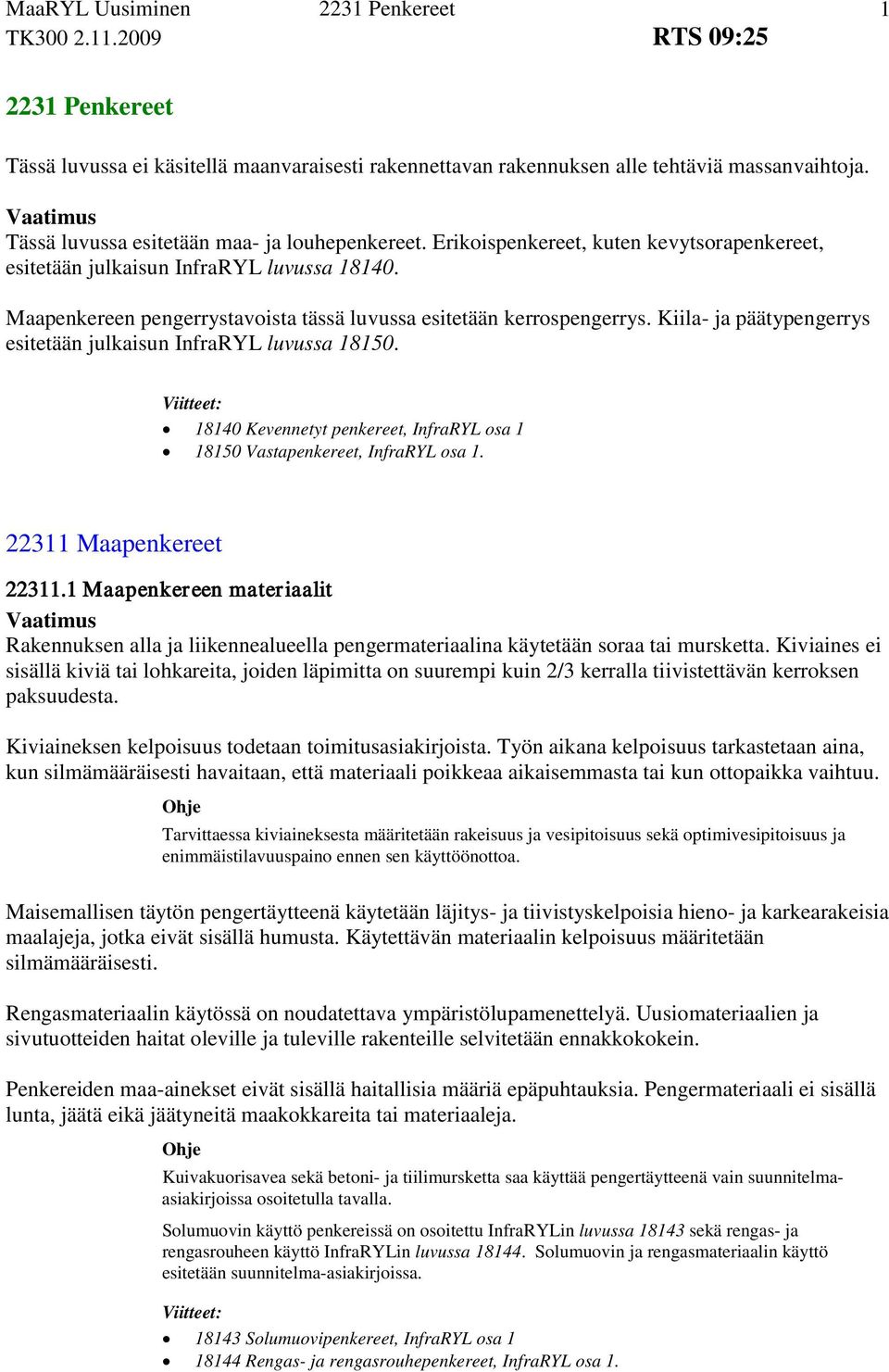 Kiila- ja päätypengerrys esitetään julkaisun InfraRYL luvussa 18150. 18140 Kevennetyt penkereet, InfraRYL osa 1 18150 Vastapenkereet, InfraRYL osa 1. 22311 Maapenkereet 22311.