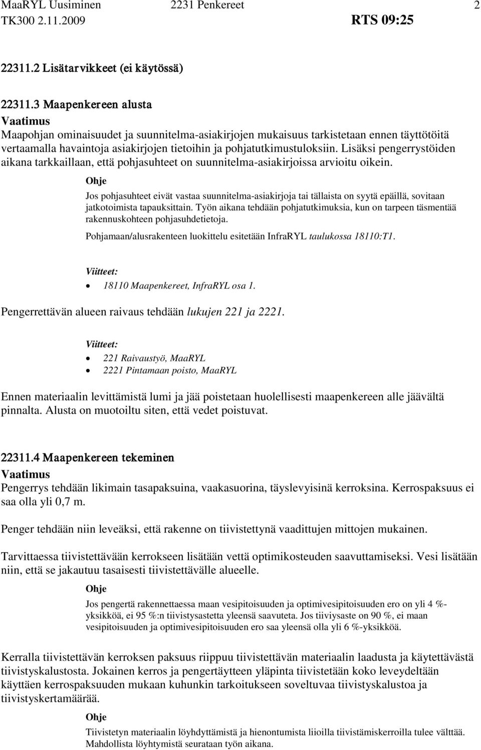 Lisäksi pengerrystöiden aikana tarkkaillaan, että pohjasuhteet on suunnitelma-asiakirjoissa arvioitu oikein.