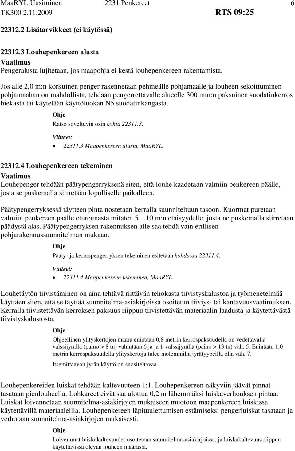 tai käytetään käyttöluokan N5 suodatinkangasta. Katso soveltuvin osin kohta 22311.3. 22311.3 Maapenkereen alusta, MaaRYL. 22312.