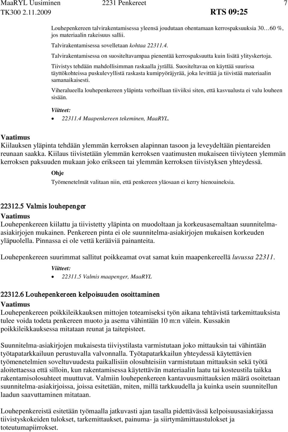 Suositeltavaa on käyttää suurissa täyttökohteissa puskulevyllistä raskasta kumipyöräjyrää, joka levittää ja tiivistää materiaalin samanaikaisesti.