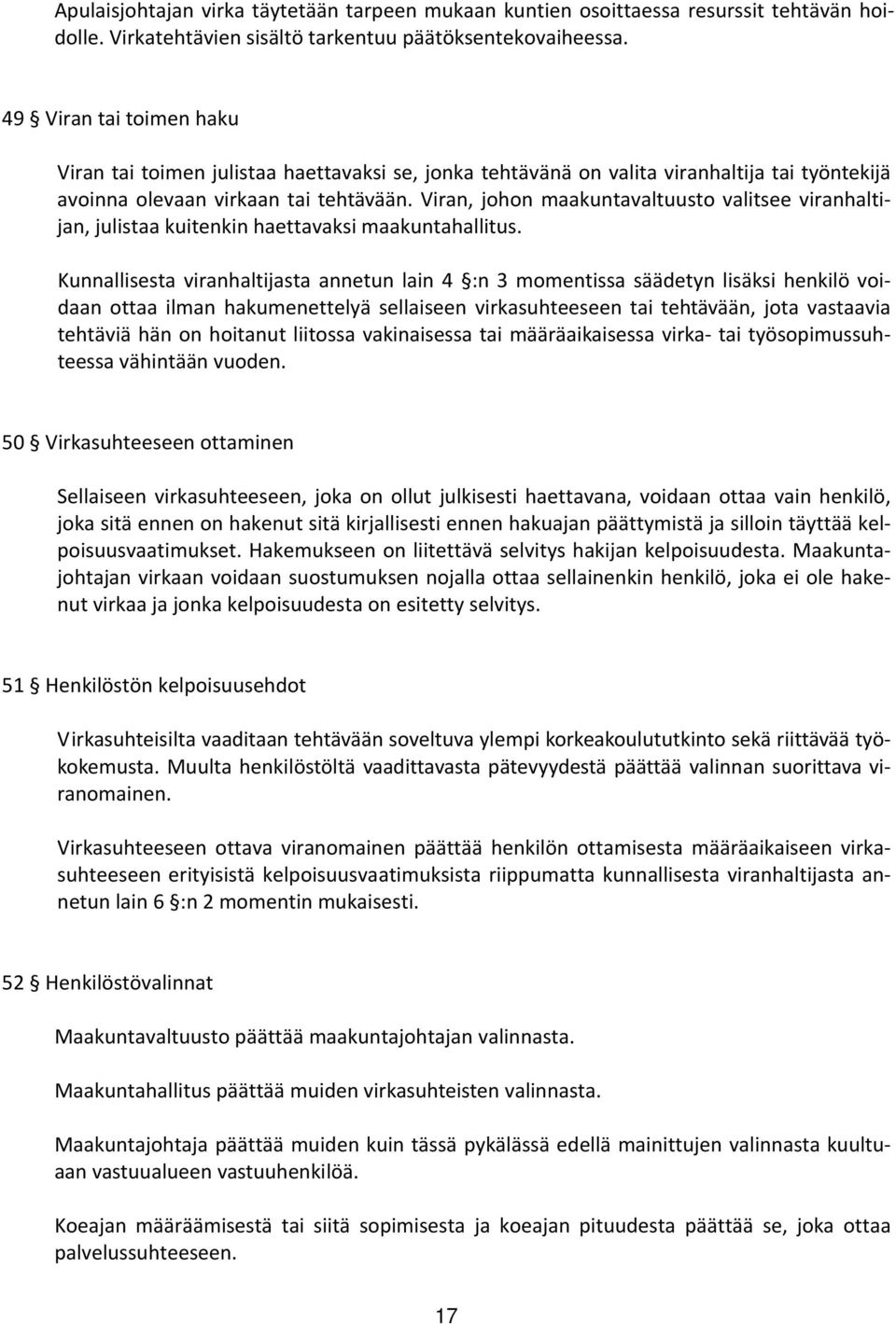 Viran, johon maakuntavaltuusto valitsee viranhaltijan, julistaa kuitenkin haettavaksi maakuntahallitus.