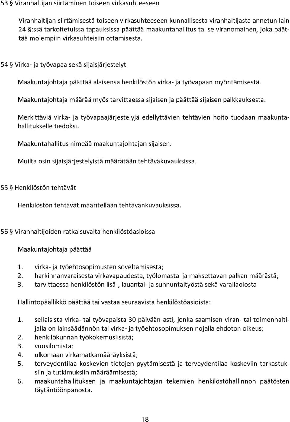 54 Virka ja työvapaa sekä sijaisjärjestelyt Maakuntajohtaja päättää alaisensa henkilöstön virka ja työvapaan myöntämisestä.