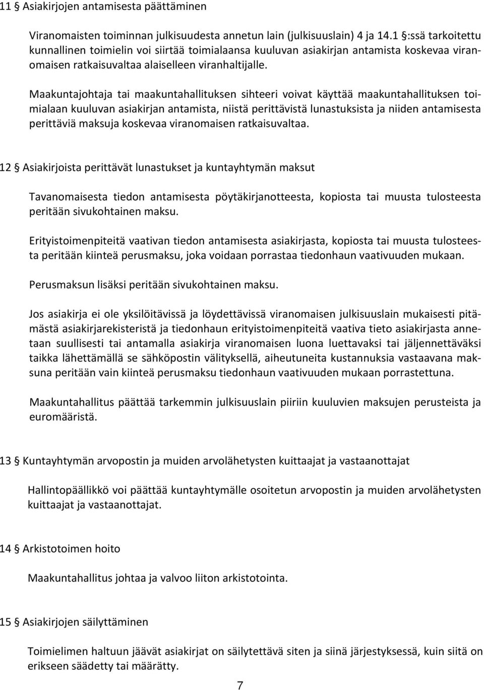 Maakuntajohtaja tai maakuntahallituksen sihteeri voivat käyttää maakuntahallituksen toimialaan kuuluvan asiakirjan antamista, niistä perittävistä lunastuksista ja niiden antamisesta perittäviä