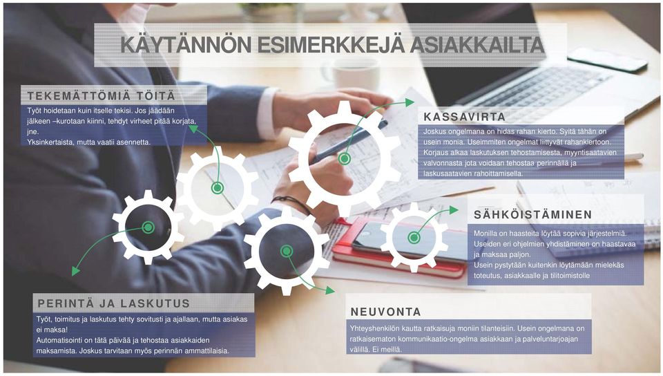 Korjaus alkaa laskutuksen tehostamisesta, myyntisaatavien valvonnasta jota voidaan tehostaa perinnällä ja laskusaatavien rahoittamisella.