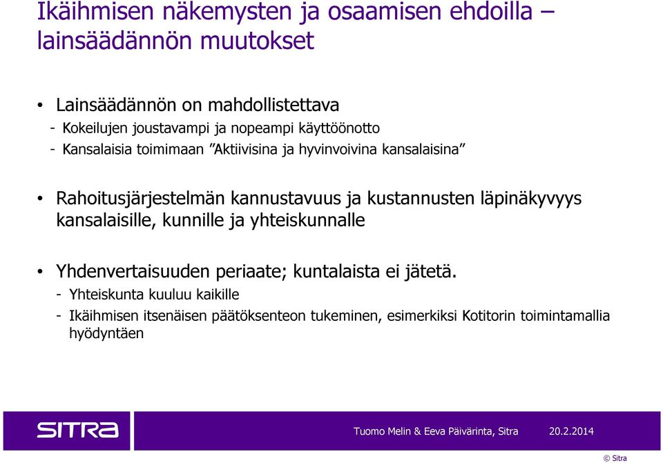 kannustavuus ja kustannusten läpinäkyvyys kansalaisille, kunnille ja yhteiskunnalle Yhdenvertaisuuden periaate; kuntalaista