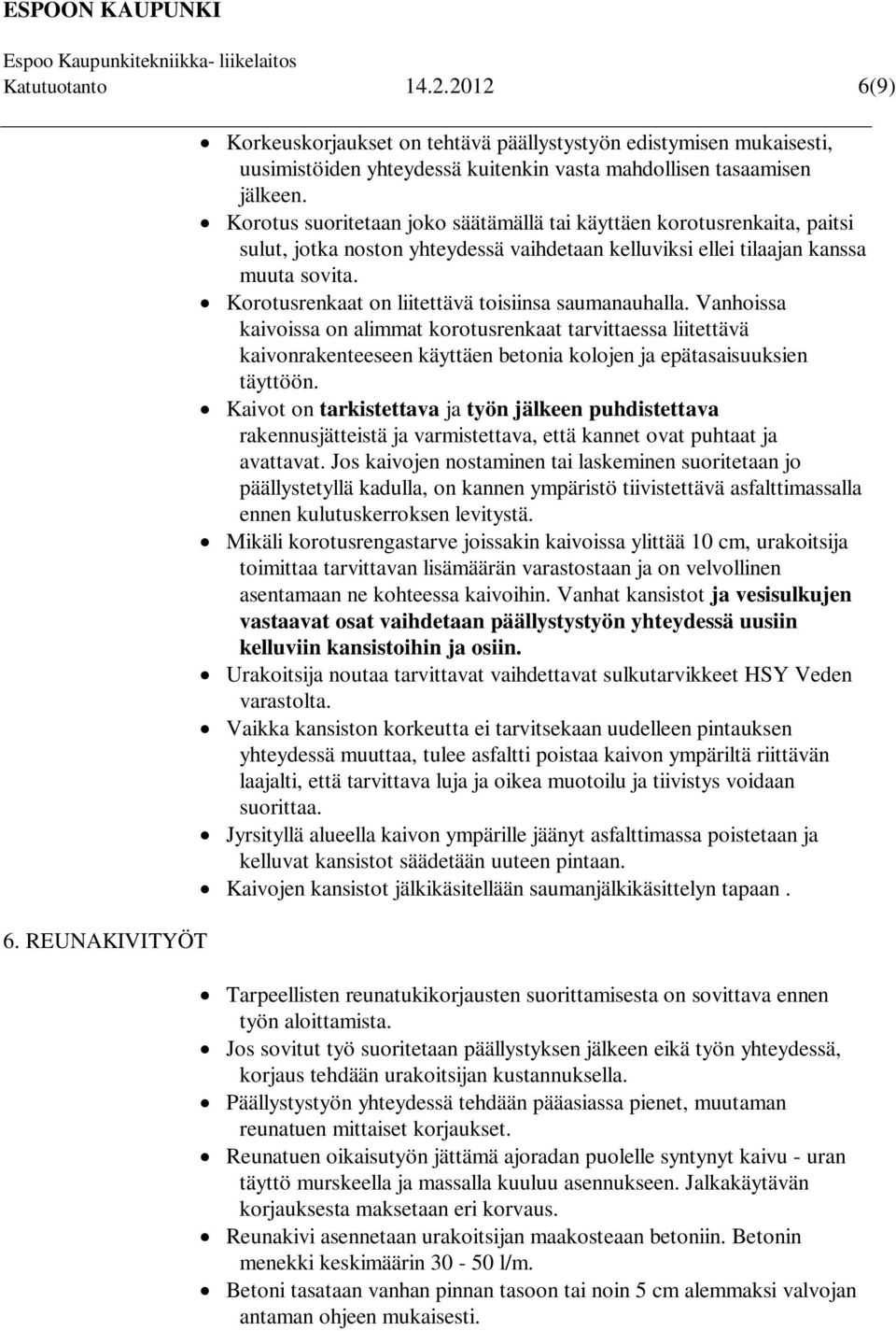 Korotusrenkaat on liitettävä toisiinsa saumanauhalla. Vanhoissa kaivoissa on alimmat korotusrenkaat tarvittaessa liitettävä kaivonrakenteeseen käyttäen betonia kolojen ja epätasaisuuksien täyttöön.