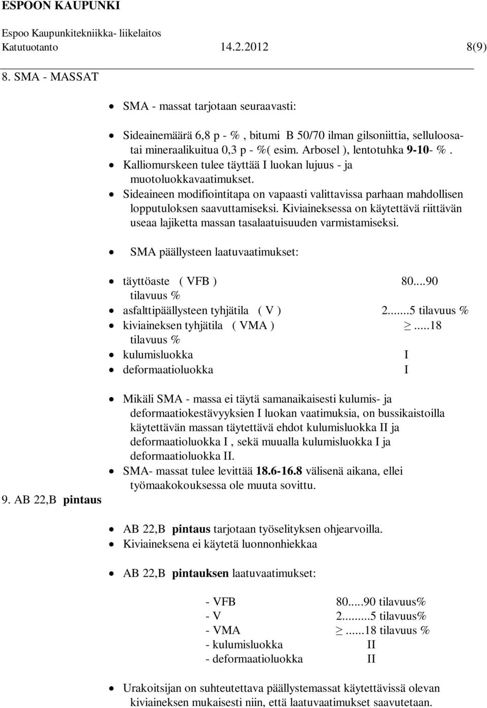 Sideaineen modifiointitapa on vapaasti valittavissa parhaan mahdollisen lopputuloksen saavuttamiseksi. Kiviaineksessa on käytettävä riittävän useaa lajiketta massan tasalaatuisuuden varmistamiseksi.