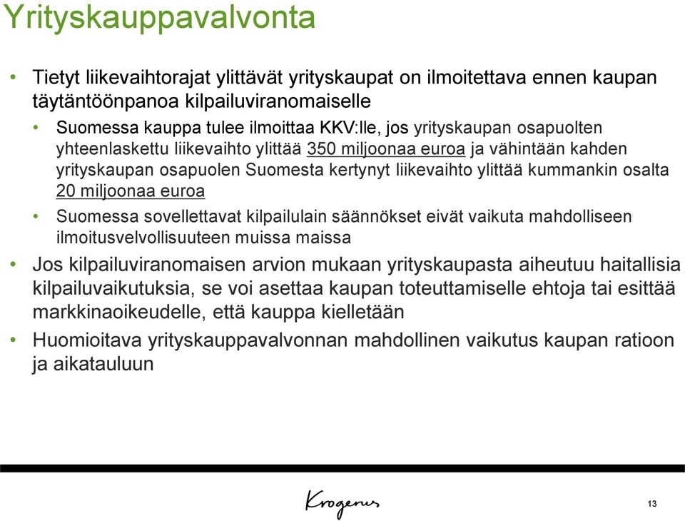 euroa Suomessa sovellettavat kilpailulain säännökset eivät vaikuta mahdolliseen ilmoitusvelvollisuuteen muissa maissa Jos kilpailuviranomaisen arvion mukaan yrityskaupasta aiheutuu haitallisia