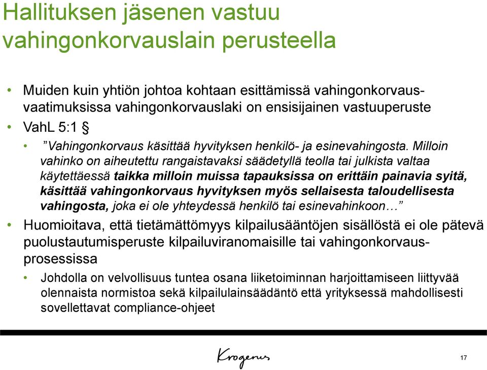 Milloin vahinko on aiheutettu rangaistavaksi säädetyllä teolla tai julkista valtaa käytettäessä taikka milloin muissa tapauksissa on erittäin painavia syitä, käsittää vahingonkorvaus hyvityksen myös