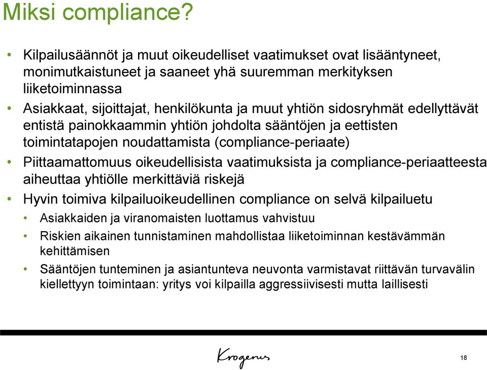 sidosryhmät edellyttävät entistä painokkaammin yhtiön johdolta sääntöjen ja eettisten toimintatapojen noudattamista (compliance-periaate) Piittaamattomuus oikeudellisista vaatimuksista ja