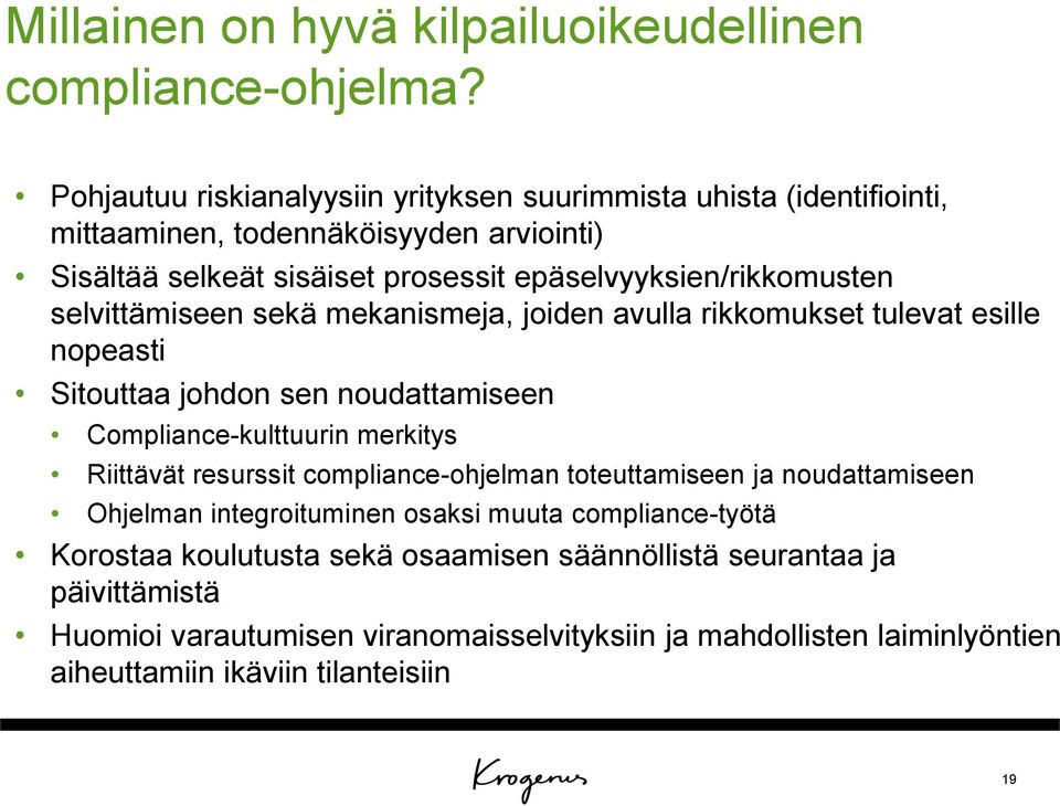 selvittämiseen sekä mekanismeja, joiden avulla rikkomukset tulevat esille nopeasti Sitouttaa johdon sen noudattamiseen Compliance-kulttuurin merkitys Riittävät resurssit